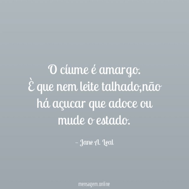 O cíume é amargo