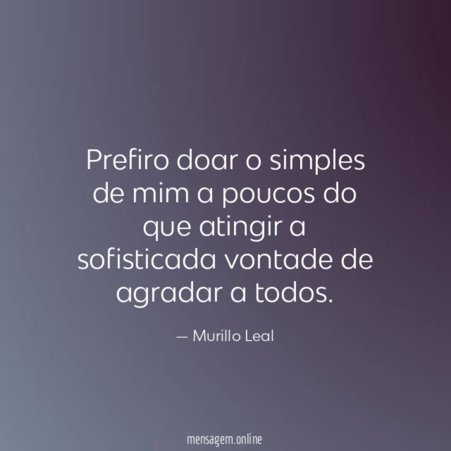 Prefiro doar o simples de mim a poucos
