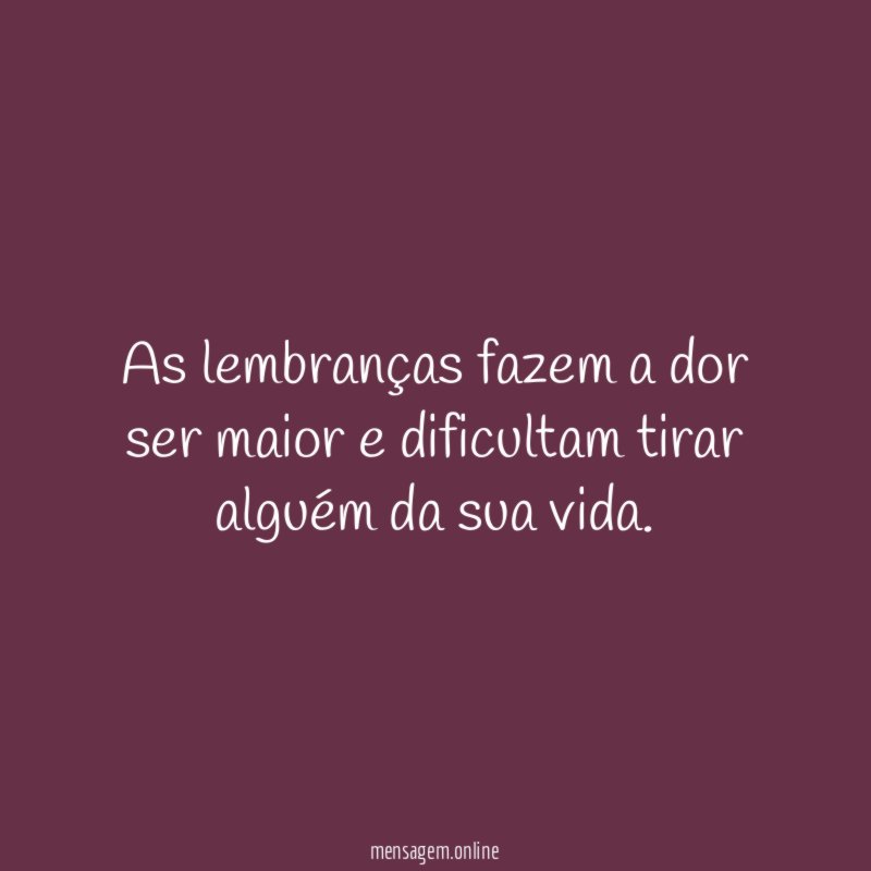 As lembranças fazem a dor ser maior