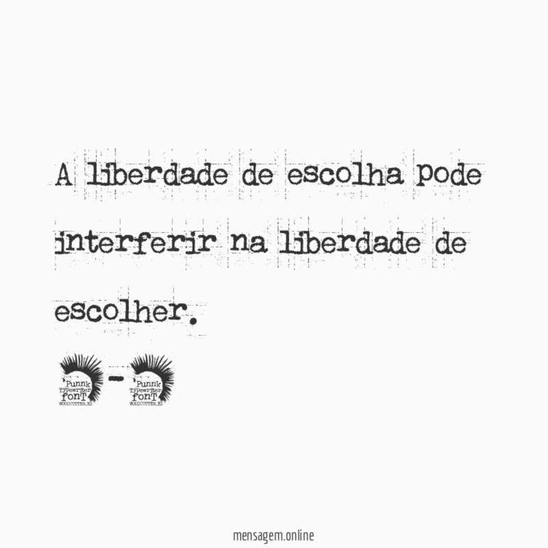 A liberdade de escolha pode interferir na liberdade de escolher