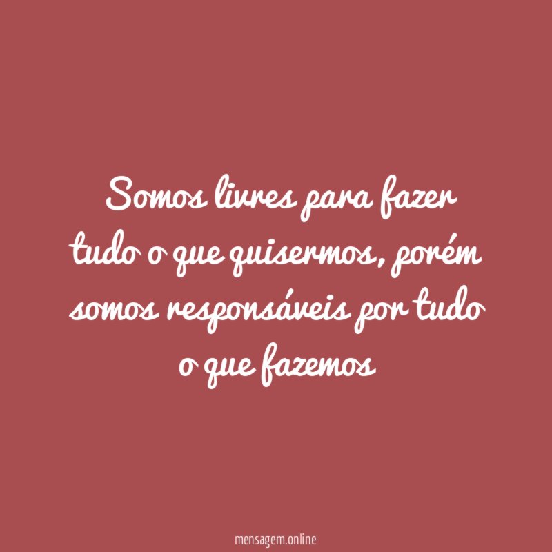 Somos livres para fazer tudo o que quisermos