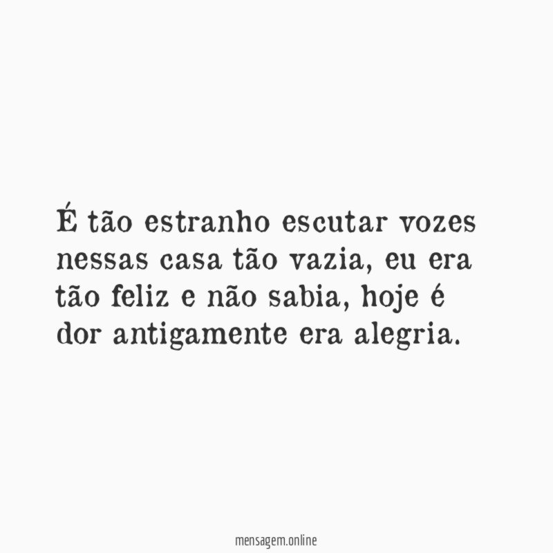 É tão estranho escutar vozes nessas casa tão vazia
