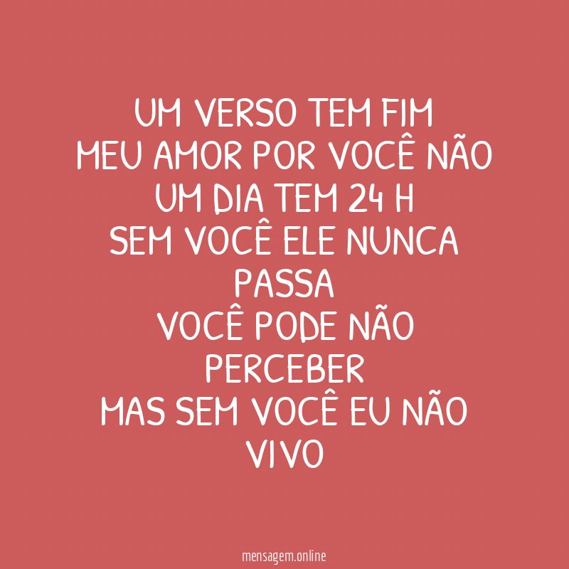 Um verso tem fim
Meu amor por você não