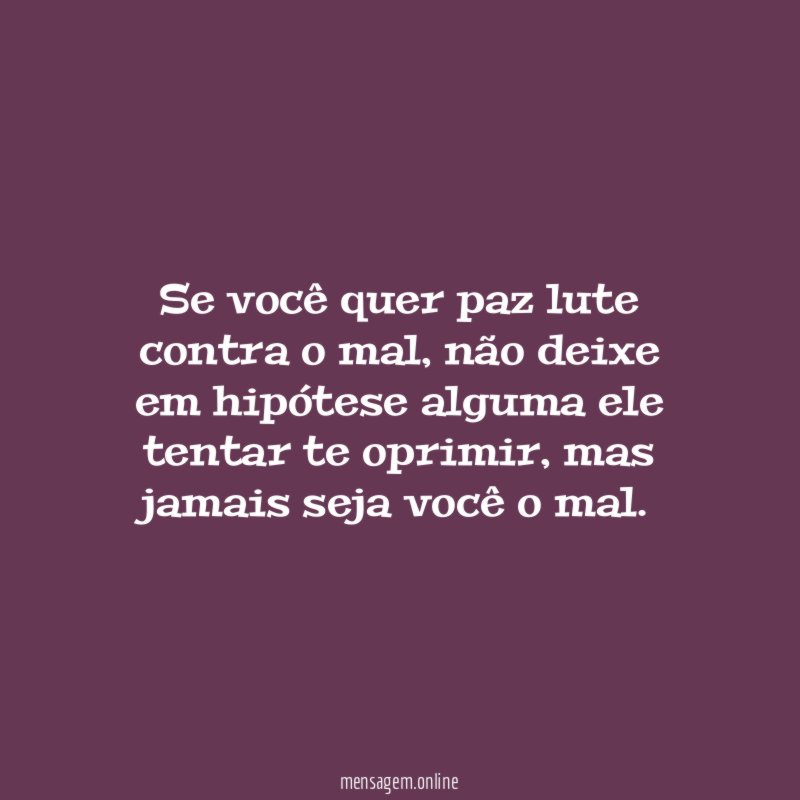 Se você quer paz lute contra o mal