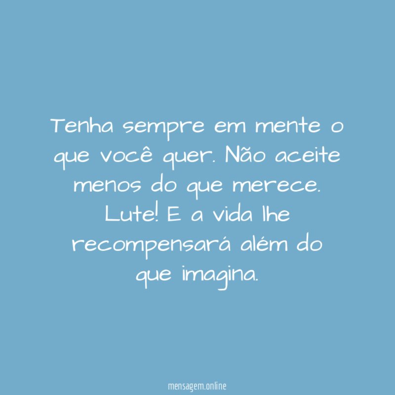 Tenha sempre em mente o que você quer