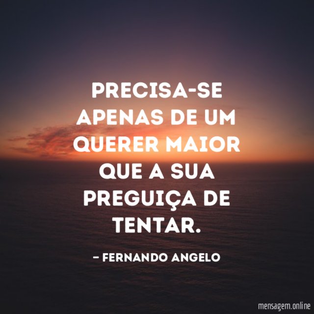 Precisa-se apenas de um querer maior que a