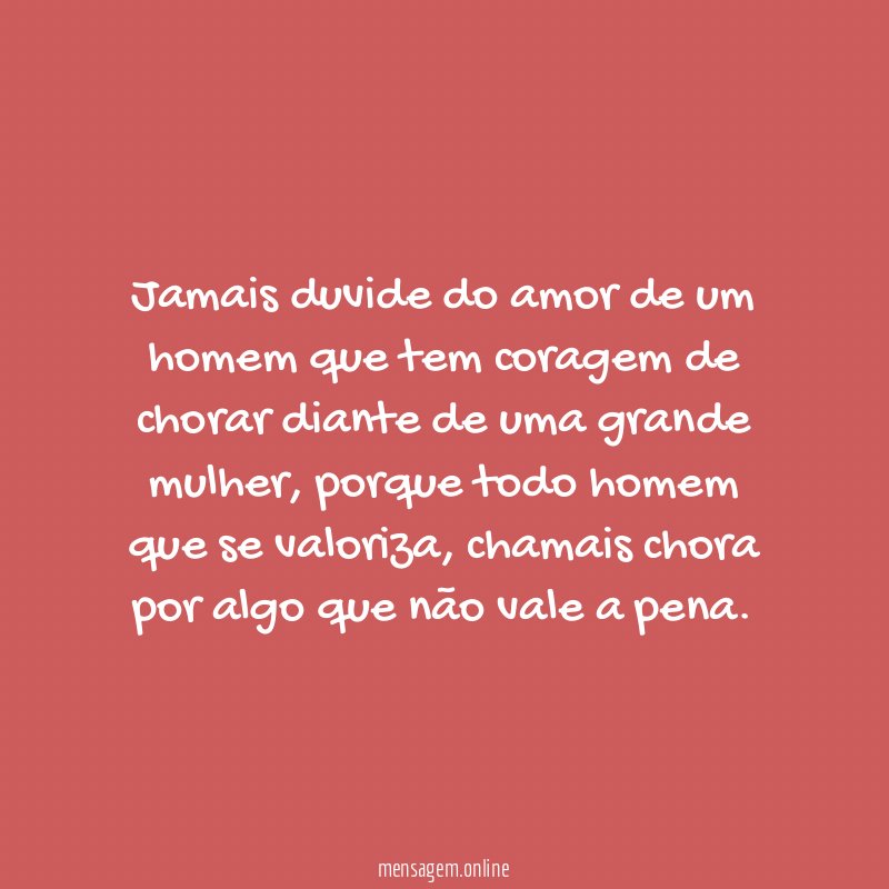 Jamais duvide do amor de um homem que