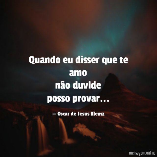 Quando eu disser que te amo não duvide posso provar