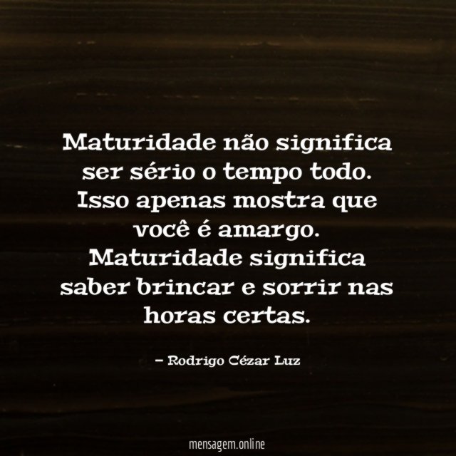 Maturidade não significa ser sério o tempo todo