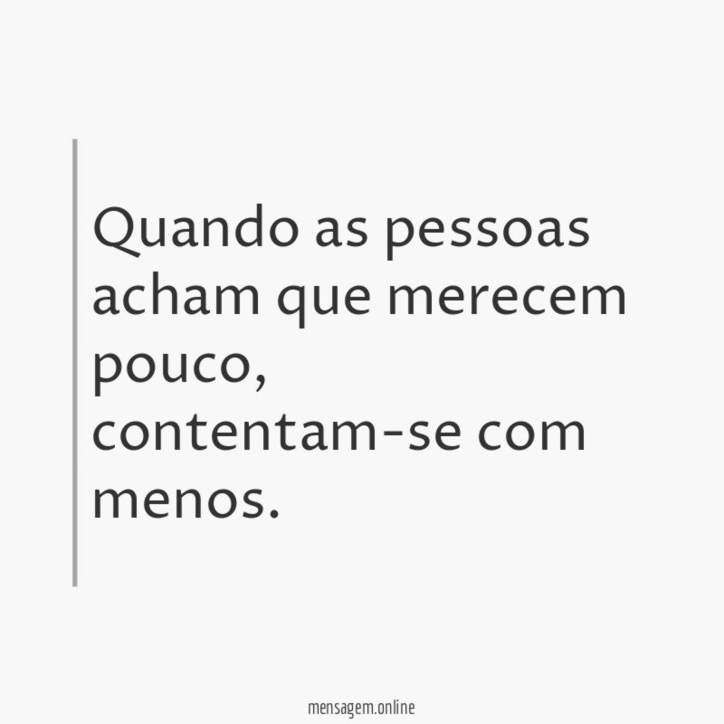 Quando as pessoas acham que merecem pouco