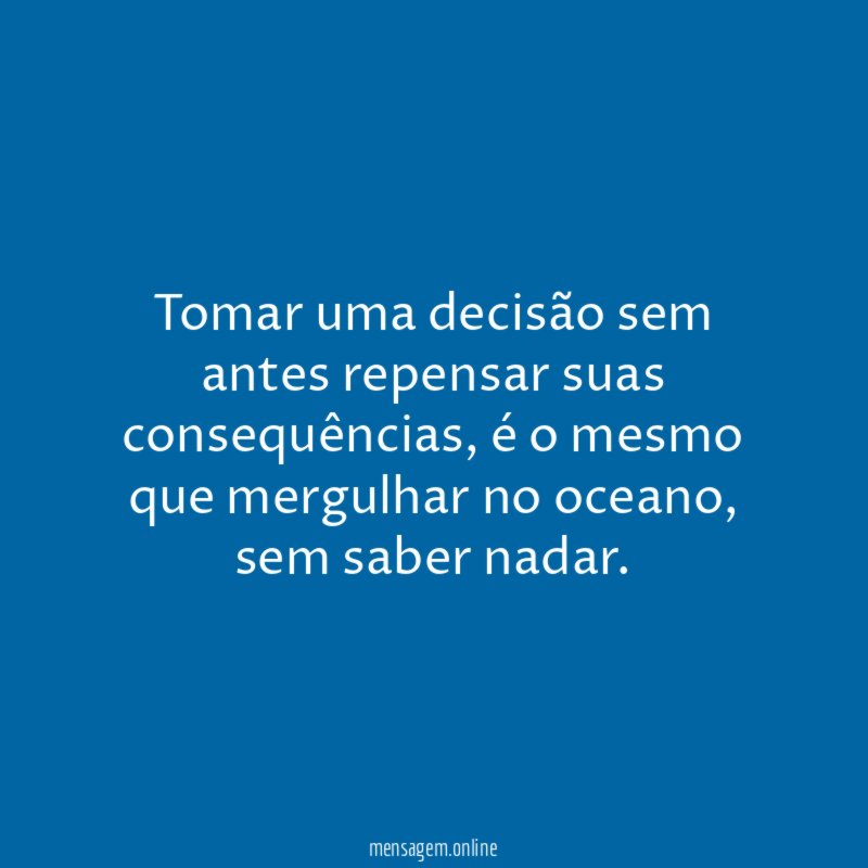 Tomar uma decisão sem antes repensar suas consequências