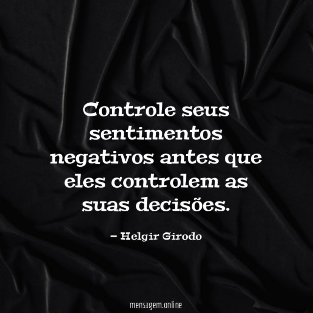 Controle seus sentimentos negativos antes que eles controlem as suas decisões