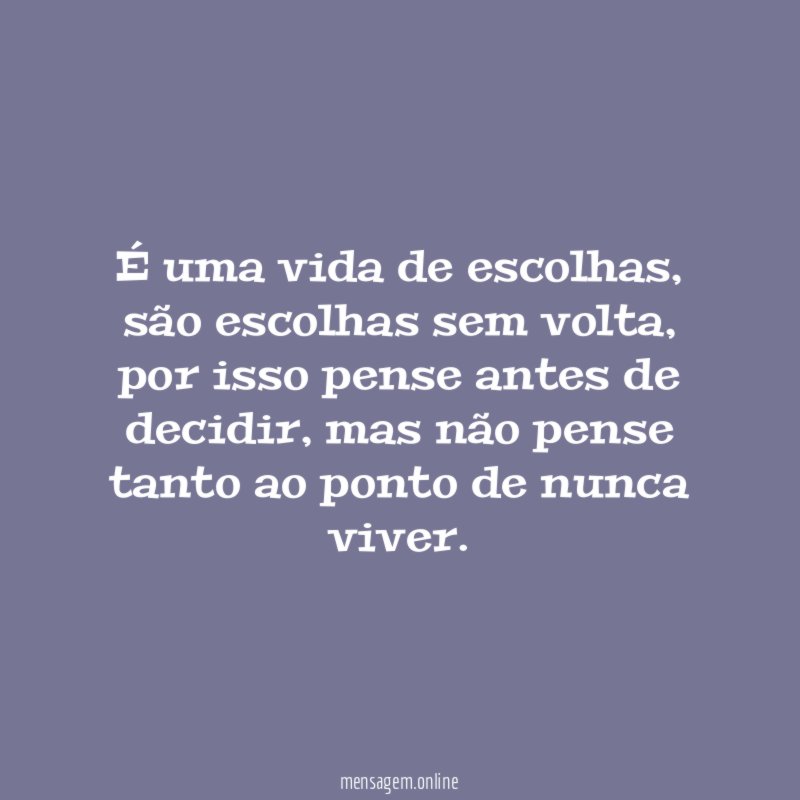 É uma vida de escolhas