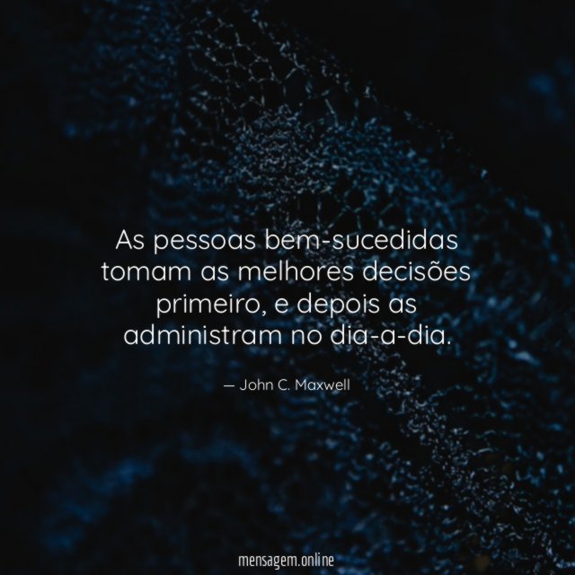 As pessoas bem-sucedidas tomam as melhores decisões primeiro