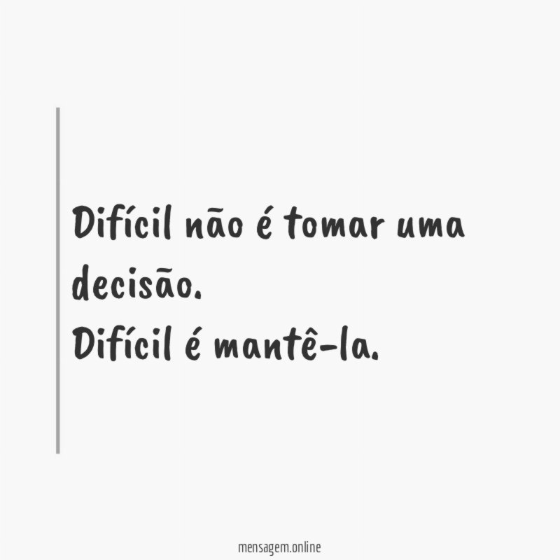 Difícil não é tomar uma decisão