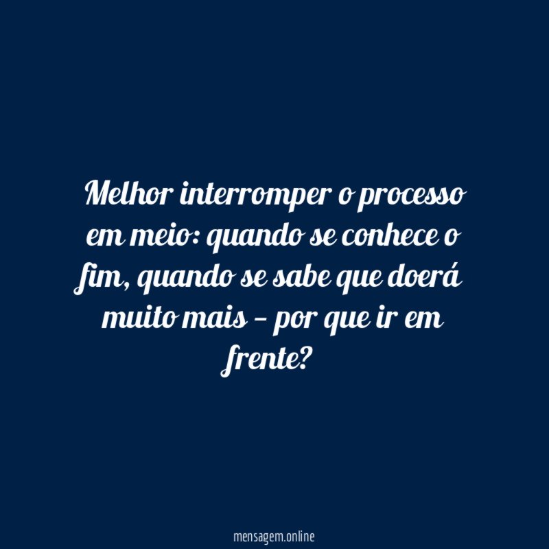 Melhor interromper o processo em meio