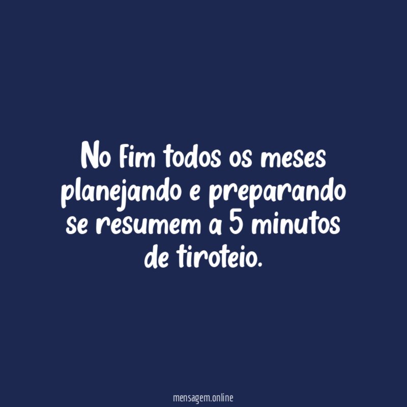 No fim todos os meses planejando e preparando
