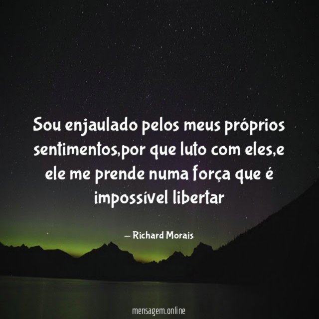 Sou enjaulado pelos meus próprios sentimentos