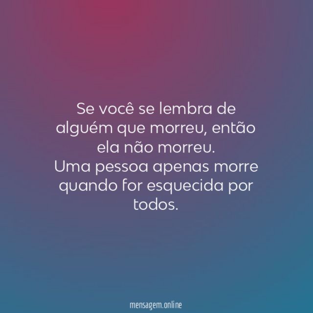 Se você se lembra de alguém que morreu