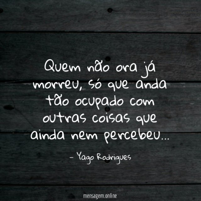 Quem não ora já morreu
