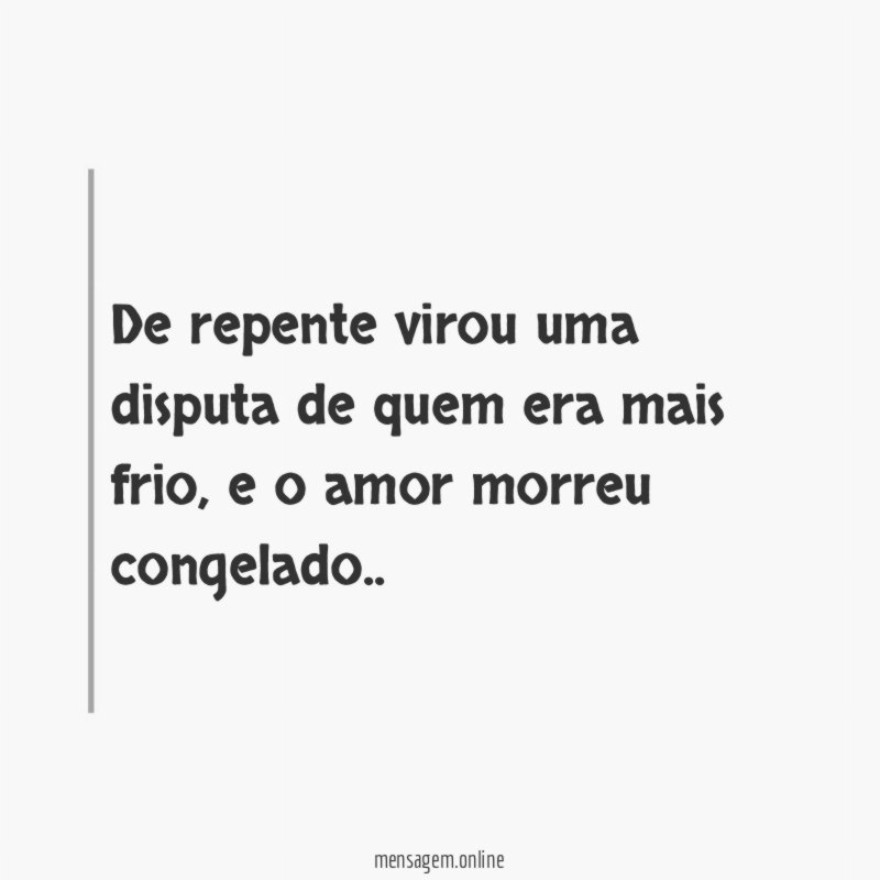 De repente virou uma disputa de quem era mais frio