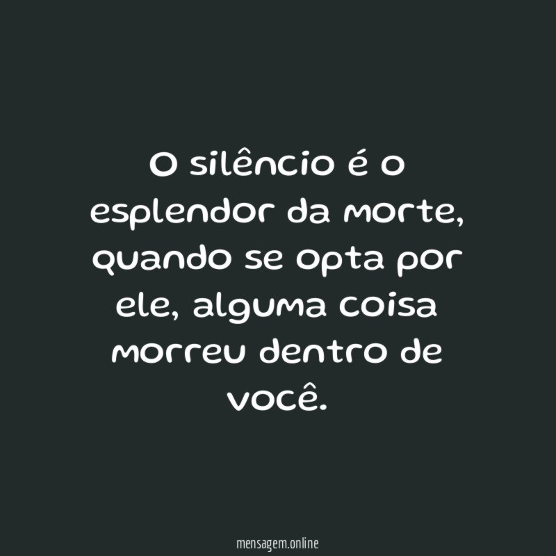 O silêncio é o esplendor da morte