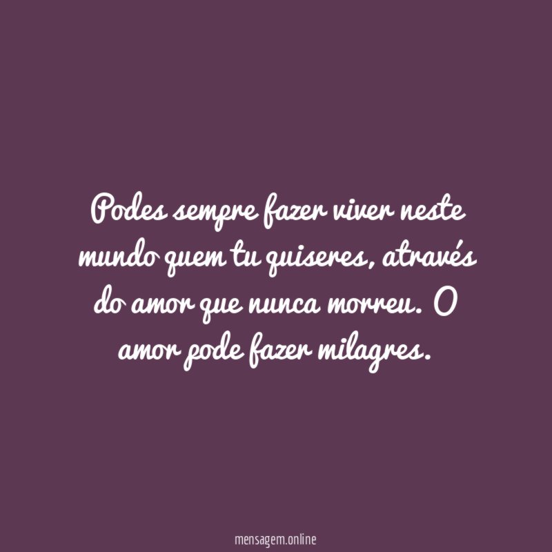 Podes sempre fazer viver neste mundo quem tu quiseres