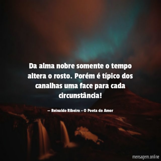 Da alma nobre somente o tempo altera o rosto