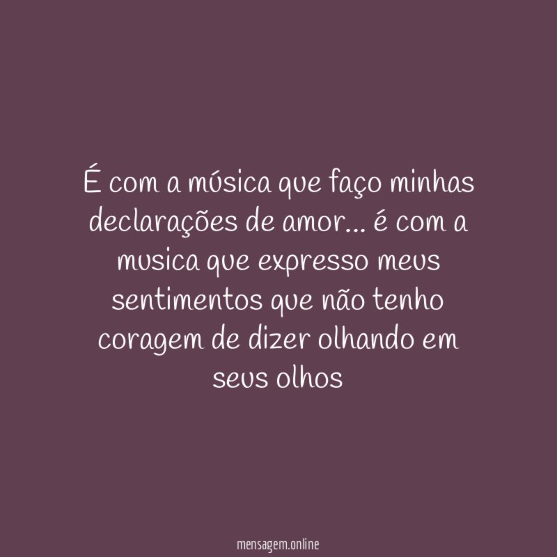 É com a música que faço minhas declarações de amor