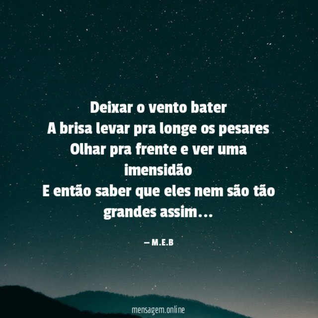 Deixar o vento bater A brisa levar pra longe