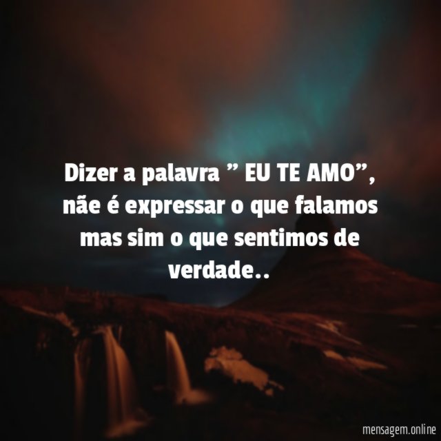 Dizer a palavra " EU TE AMO"