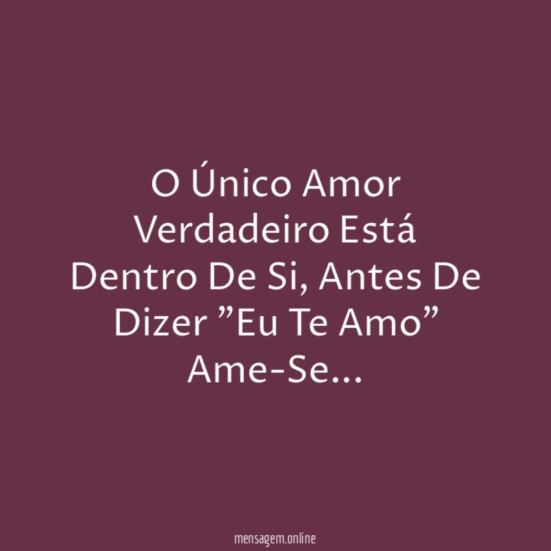 O Único Amor Verdadeiro Está Dentro De Si