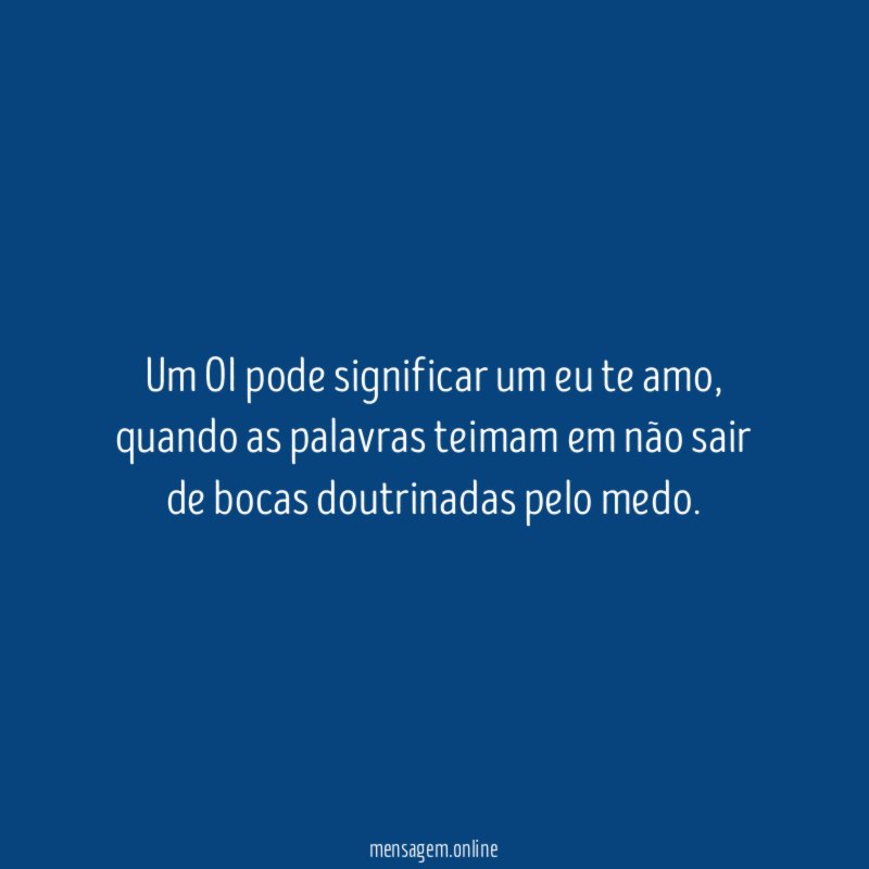 Um OI pode significar um eu te amo