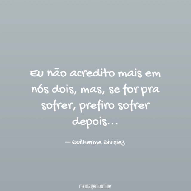 Eu não acredito mais em nós dois