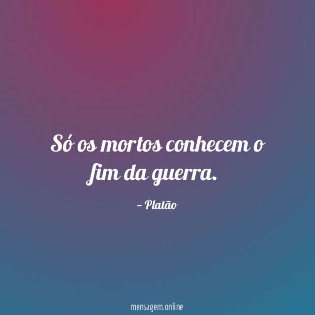 Só os mortos conhecem o fim da guerra