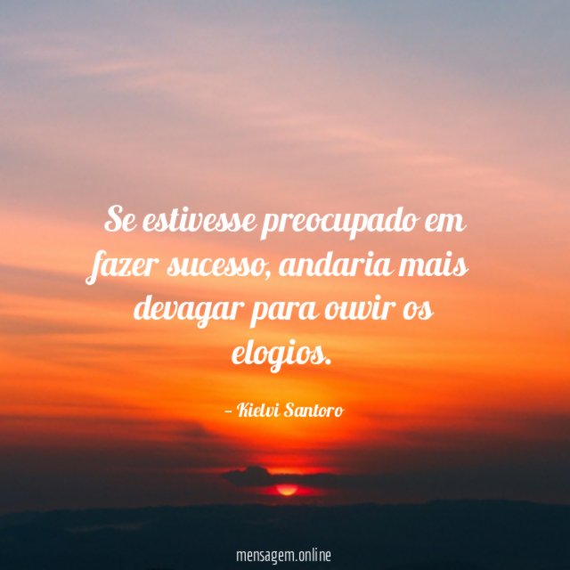 Se estivesse preocupado em fazer sucesso