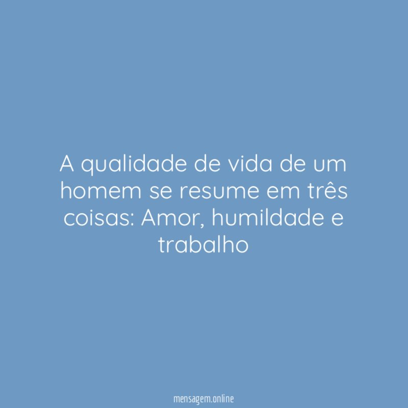 A qualidade de vida de um homem se
