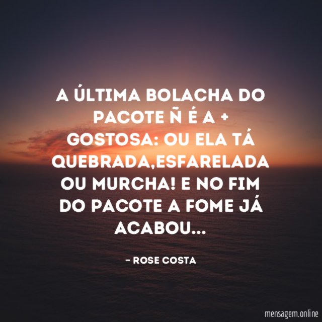 A última bolacha do pacote ñ é a + gostosa