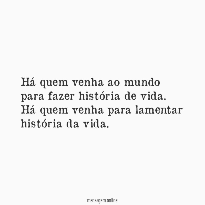 Há quem venha ao mundo para fazer história de vida