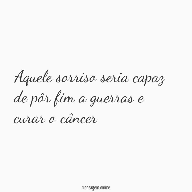 aquele sorriso seria capaz de pôr fim a