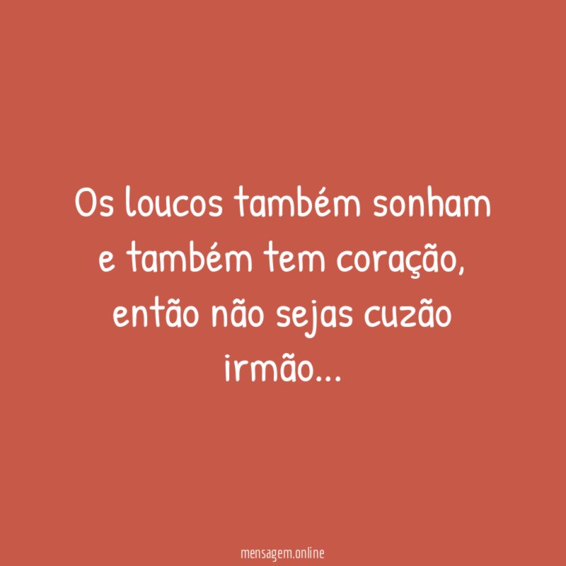 Os loucos também sonham e também tem coração