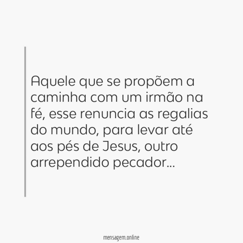 Aquele que se propõem a caminha com um