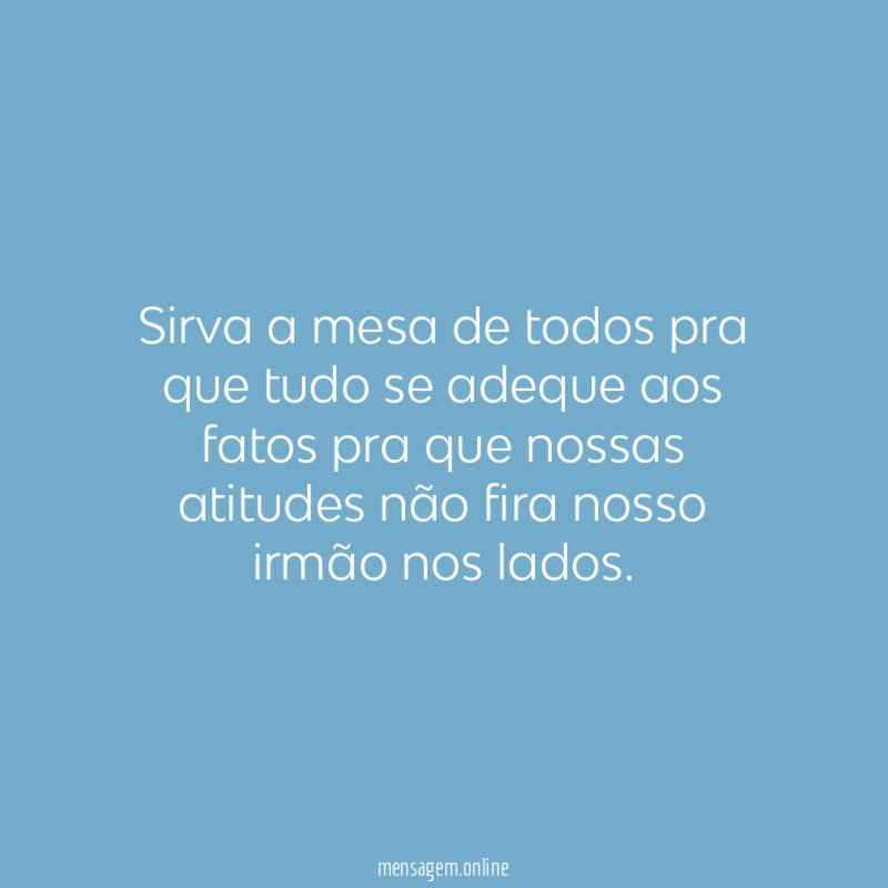 Sirva a mesa de todos pra que tudo