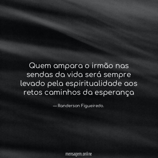 Quem ampara o irmão nas sendas da vida