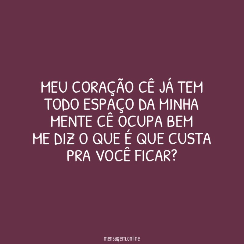 Meu coração cê já tem Todo espaço da minha