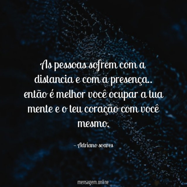 As pessoas sofrem com a distancia e com a presença