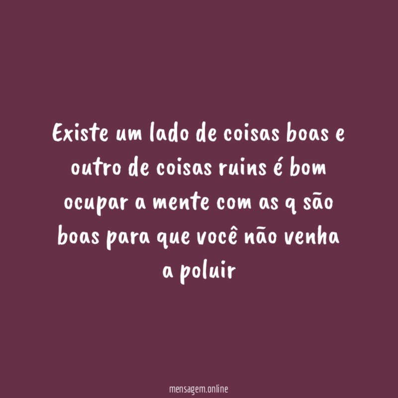 Existe um lado de coisas boas e outro