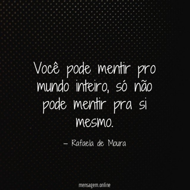 Você pode mentir pro mundo inteiro