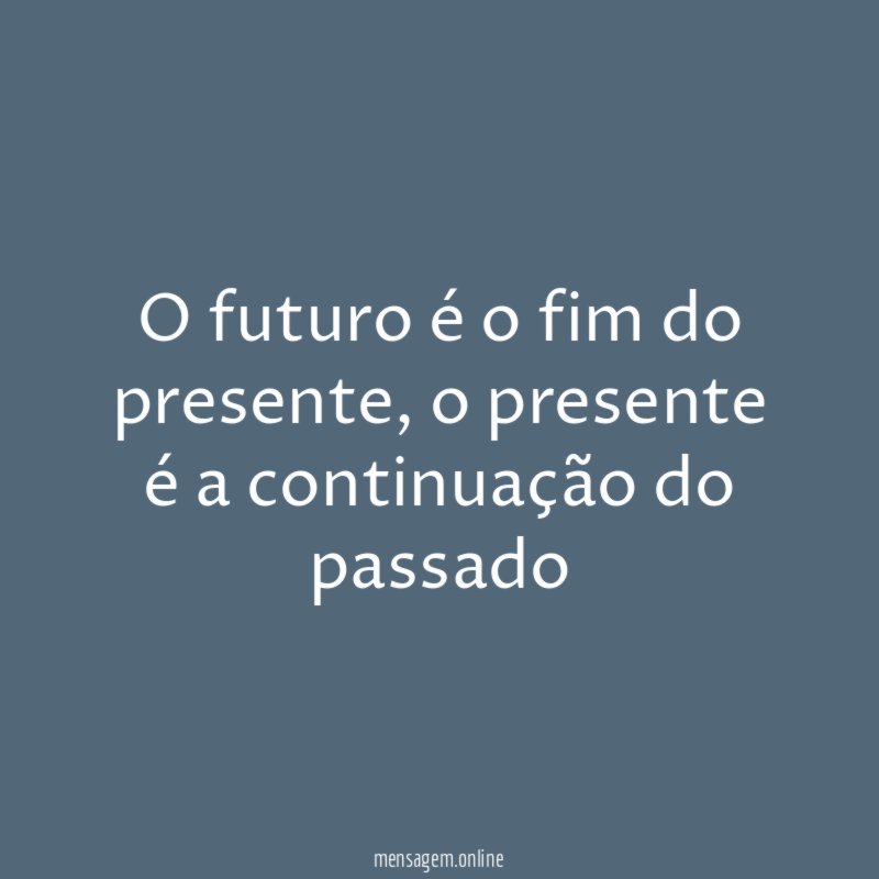 O futuro é o fim do presente
