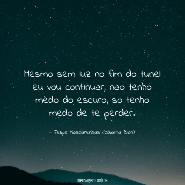 Mesmo sem luz no fim do tunel eu vou continuar